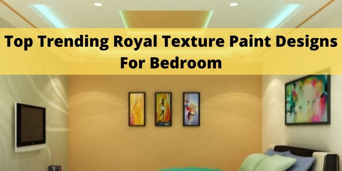 Royal Texture Paint Designs For Bedroom