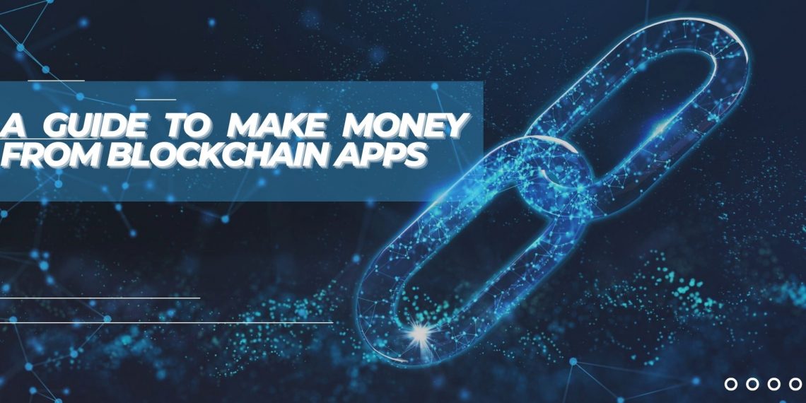 A Guide To Make Money From Blockchain Apps